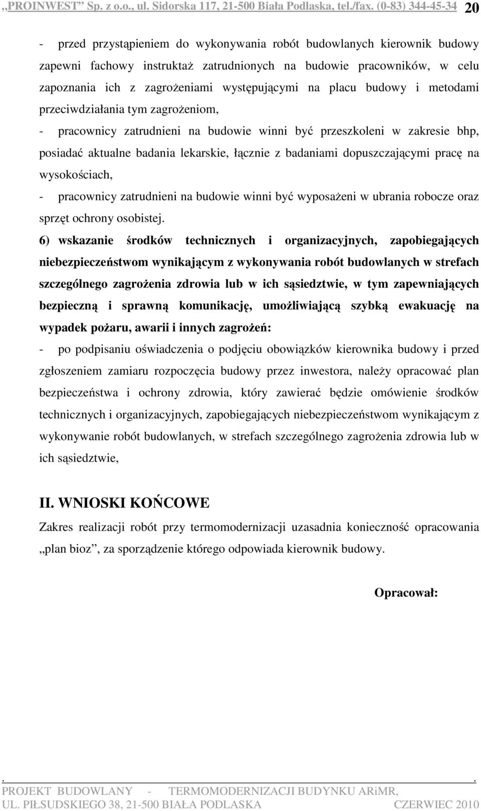 dopuszczającymi pracę na wysokościach, - pracownicy zatrudnieni na budowie winni być wyposażeni w ubrania robocze oraz sprzęt ochrony osobistej.