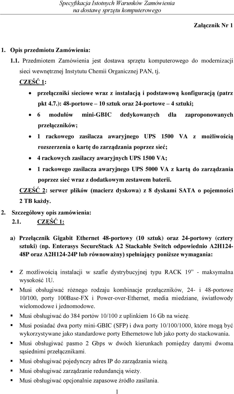 ): 48-portowe 10 sztuk oraz 24-portowe 4 sztuki; 6 modułów mini-gbic dedykowanych dla zaproponowanych przełączników; 1 rackowego zasilacza awaryjnego UPS 1500 VA z możliwością rozszerzenia o kartę do