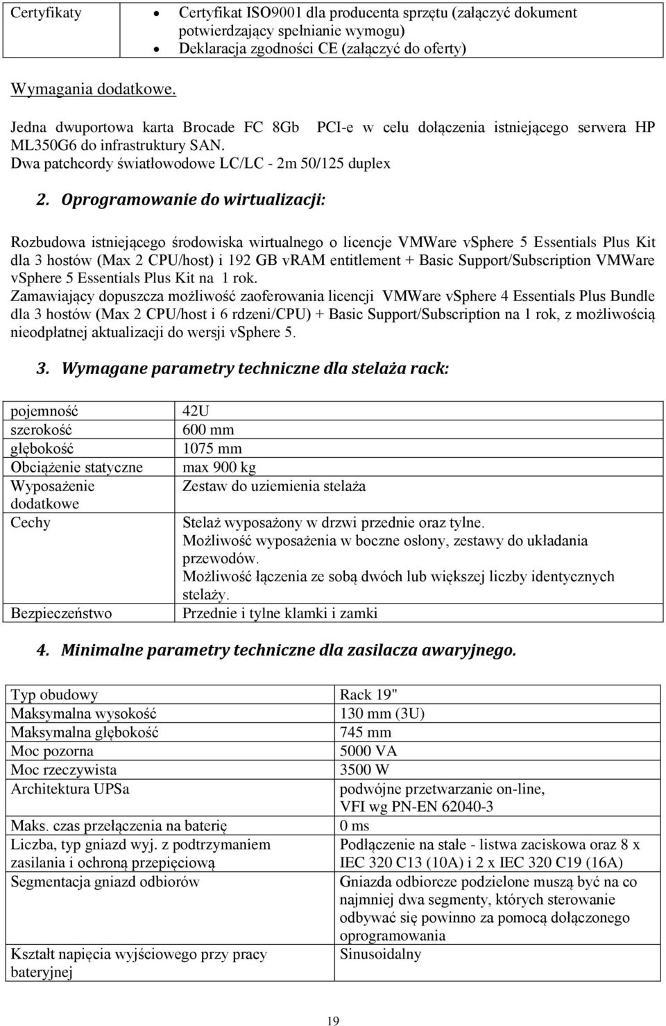 Oprogramowanie do wirtualizacji: Rozbudowa istniejącego środowiska wirtualnego o licencje VMWare vsphere 5 Essentials Plus Kit dla 3 hostów (Max 2 CPU/host) i 192 GB vram entitlement + Basic