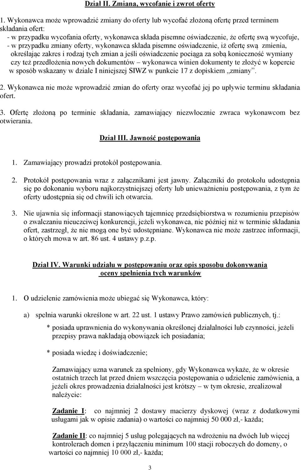 w przypadku zmiany oferty, wykonawca składa pisemne oświadczenie, iż ofertę swą zmienia, określając zakres i rodzaj tych zmian a jeśli oświadczenie pociąga za sobą konieczność wymiany czy też