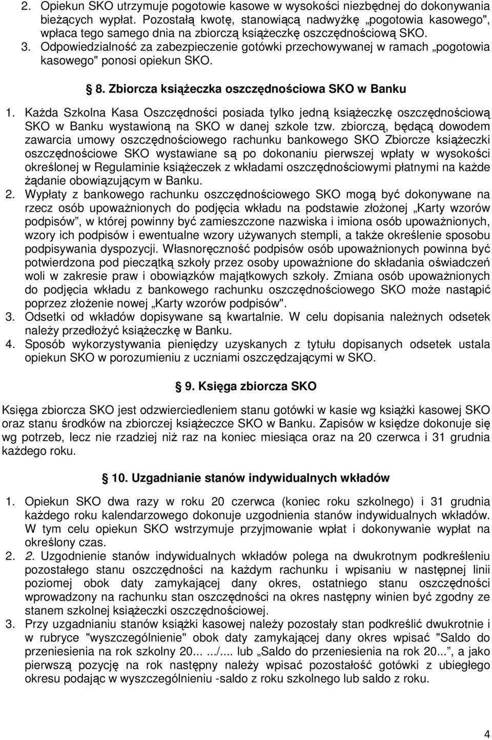Odpowiedzialność za zabezpieczenie gotówki przechowywanej w ramach pogotowia kasowego" ponosi opiekun SKO. 8. Zbiorcza ksiąŝeczka oszczędnościowa SKO w Banku 1.