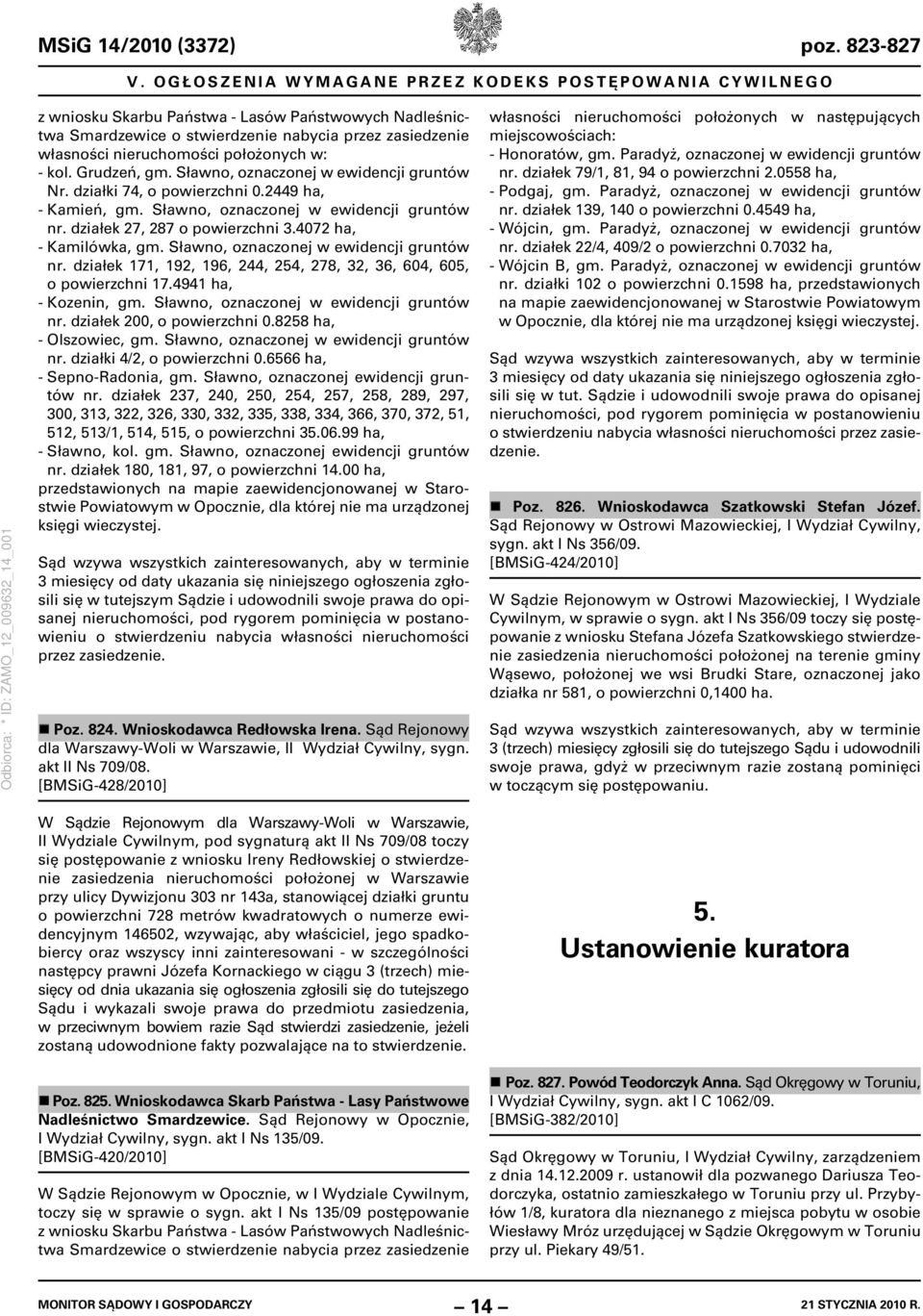 położonych w: - kol. Grudzeń, gm. Sławno, oznaczonej w ewidencji gruntów Nr. działki 74, o powierzchni 0.2449 ha, - Kamień, gm. Sławno, oznaczonej w ewidencji gruntów nr.