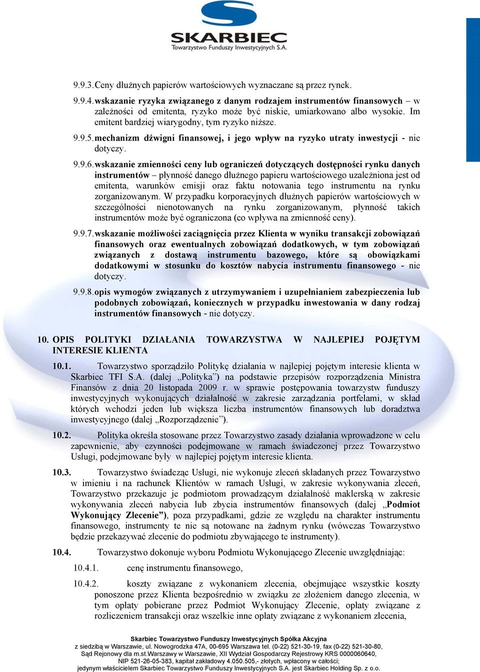 9.5. mechanizm dźwigni finansowej, i jego wpływ na ryzyko utraty inwestycji - nie 9.9.6.