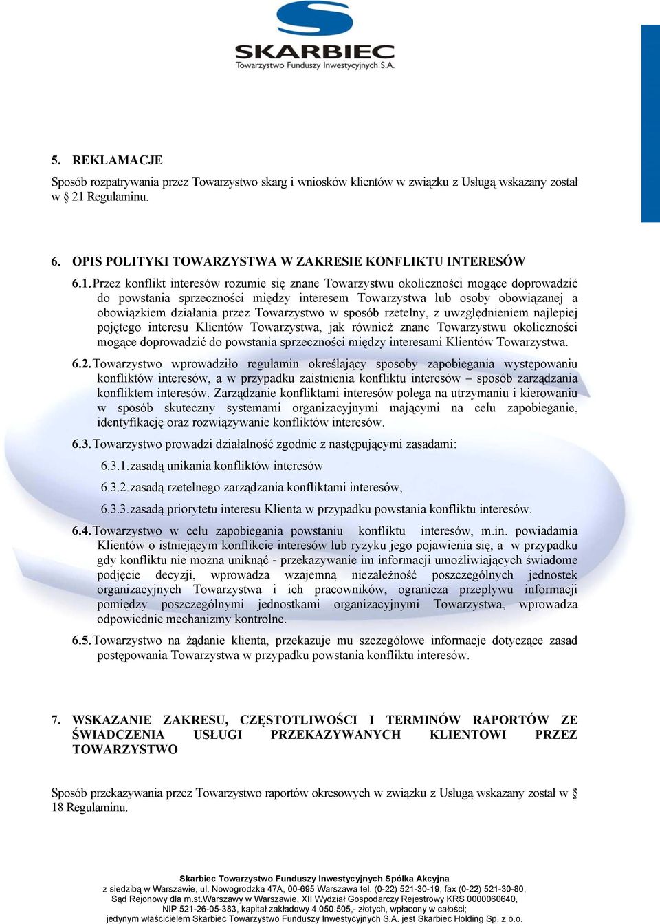 Przez konflikt interesów rozumie się znane Towarzystwu okoliczności mogące doprowadzić do powstania sprzeczności między interesem Towarzystwa lub osoby obowiązanej a obowiązkiem działania przez