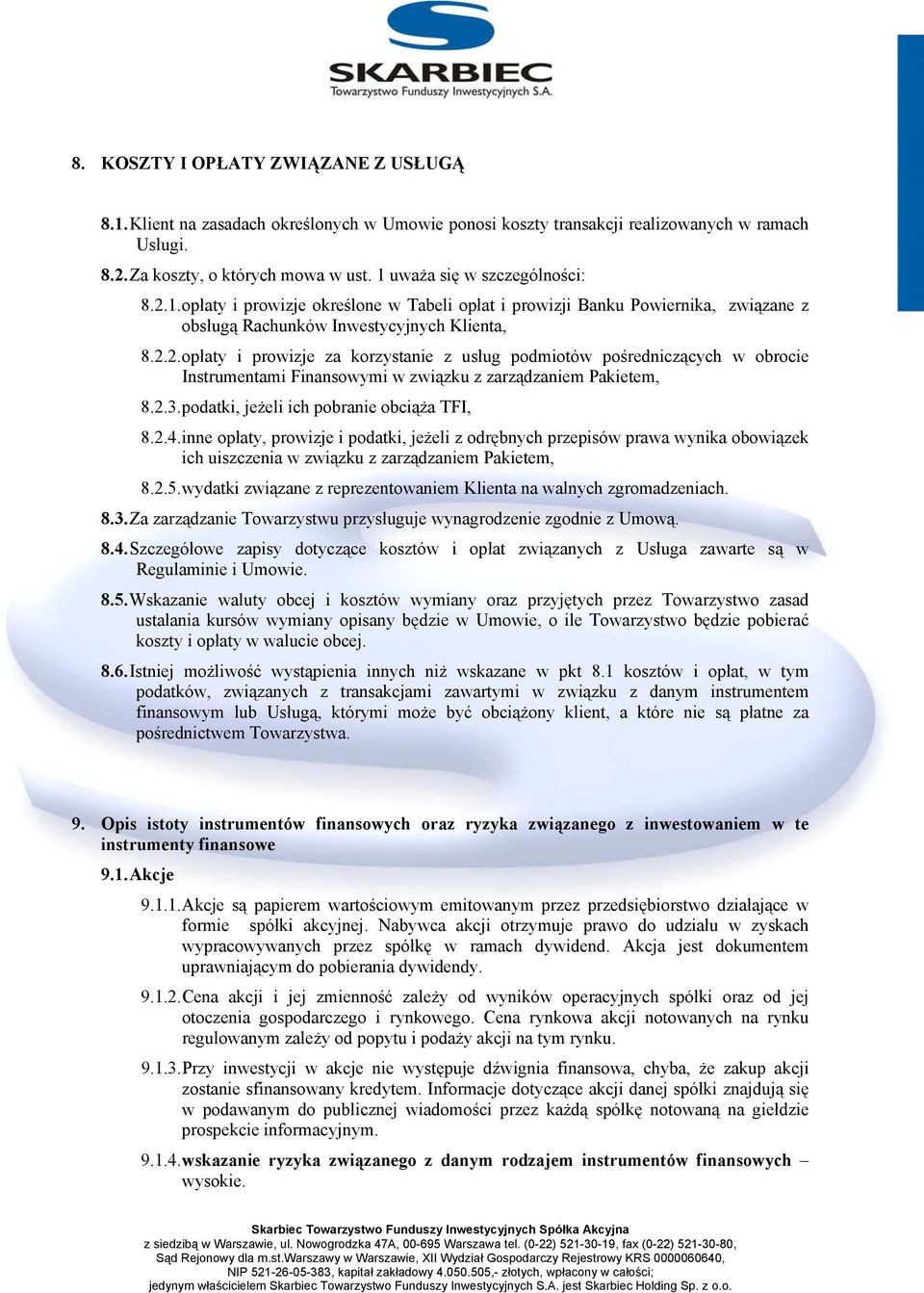 2.3. podatki, jeżeli ich pobranie obciąża TFI, 8.2.4. inne opłaty, prowizje i podatki, jeżeli z odrębnych przepisów prawa wynika obowiązek ich uiszczenia w związku z zarządzaniem Pakietem, 8.2.5.