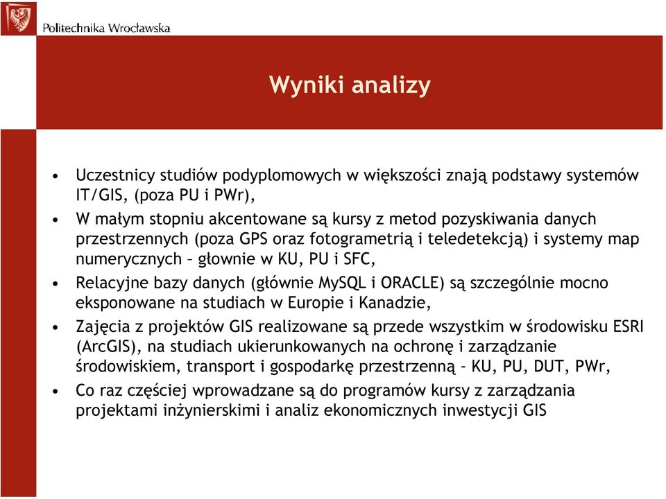 eksponowane na studiach w Europie i Kanadzie, Zajęcia z projektów GIS realizowane są przede wszystkim w środowisku ESRI (ArcGIS), na studiach ukierunkowanych na ochronę i zarządzanie