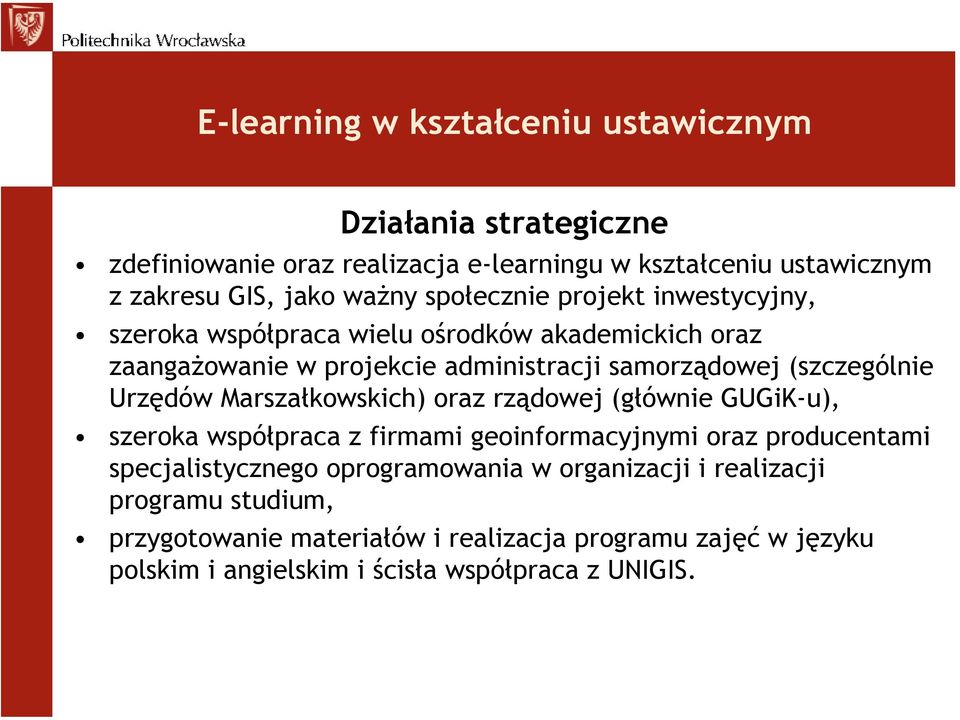 Urzędów Marszałkowskich) oraz rządowej (głównie GUGiKu), szeroka współpraca z firmami geoinformacyjnymi oraz producentami specjalistycznego