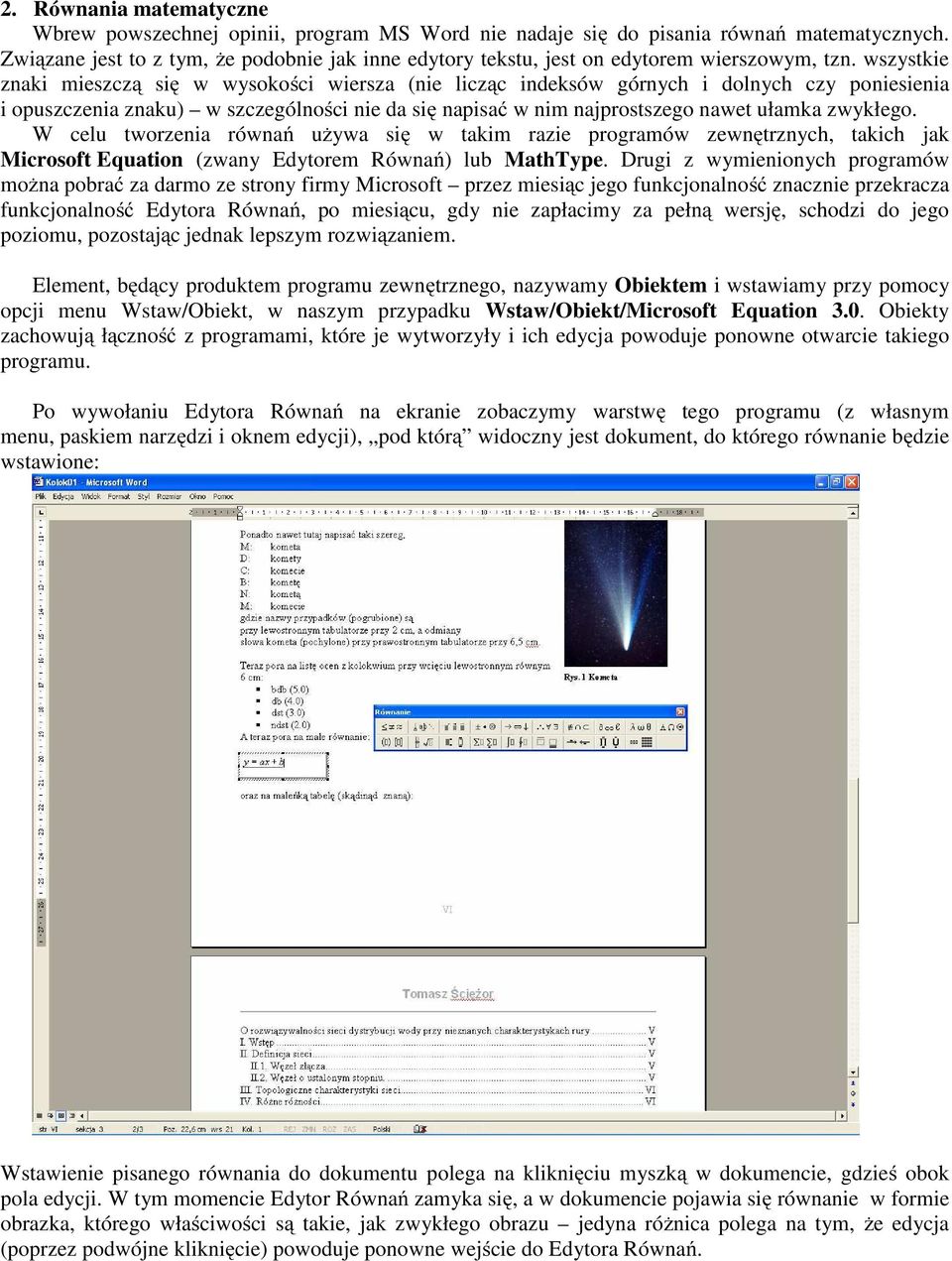 wszystkie znaki mieszczą się w wysokości wiersza (nie licząc indeksów górnych i dolnych czy poniesienia i opuszczenia znaku) w szczególności nie da się napisać w nim najprostszego nawet ułamka