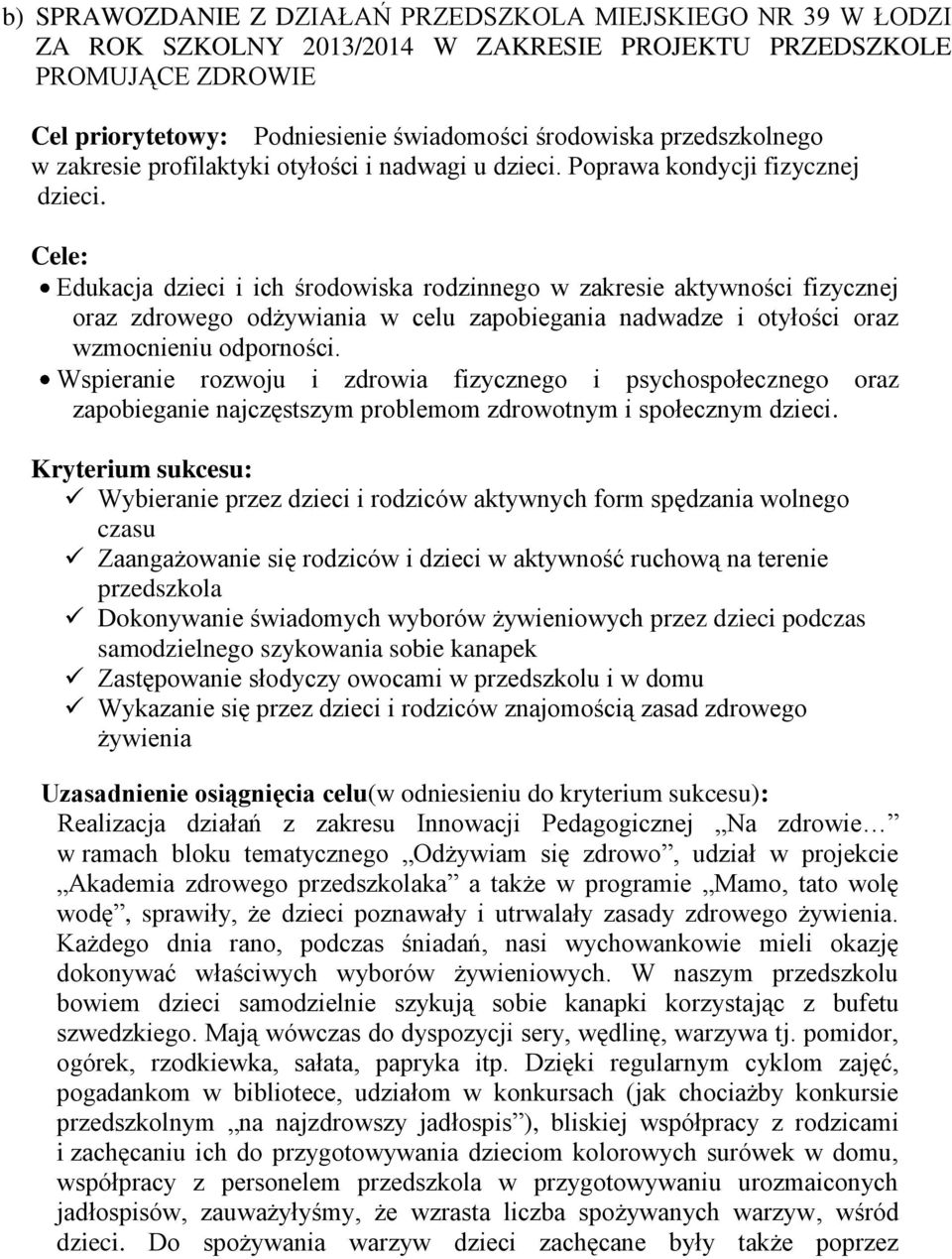 Cele: Edukacja dzieci i ich środowiska rodzinnego w zakresie aktywności fizycznej oraz zdrowego odżywiania w celu zapobiegania nadwadze i otyłości oraz wzmocnieniu odporności.