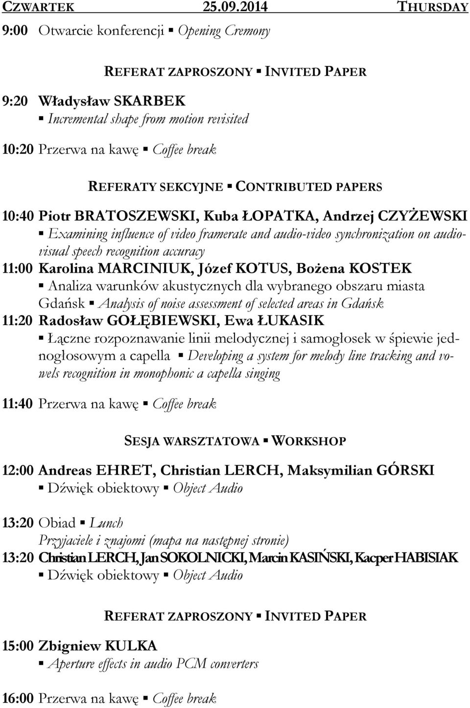 BRATOSZEWSKI, Kuba ŁOPATKA, Andrzej CZYŻEWSKI Examining influence of video framerate and audio-video synchronization on audiovisual speech recognition accuracy 11:00 Karolina MARCINIUK, Józef KOTUS,