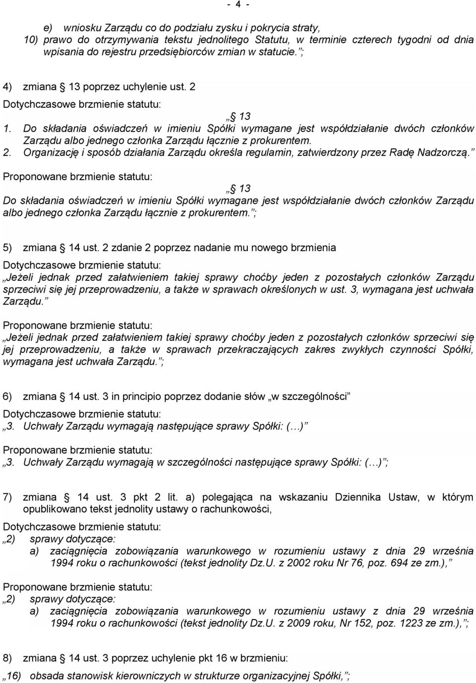 2. Organizację i sposób działania Zarządu określa regulamin, zatwierdzony przez Radę Nadzorczą.