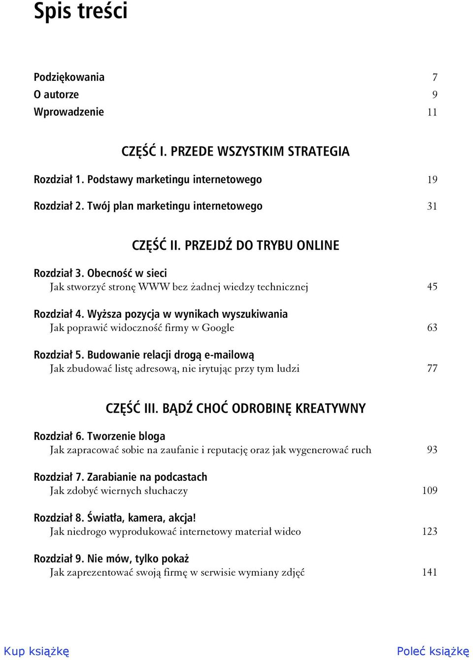 Wysza pozycja w wynikach wyszukiwania Jak poprawi widoczno firmy w Google 63 Rozdzia 5. Budowanie relacji drog e-mailow Jak zbudowa list adresow, nie irytujc przy tym ludzi 77 CZ III.