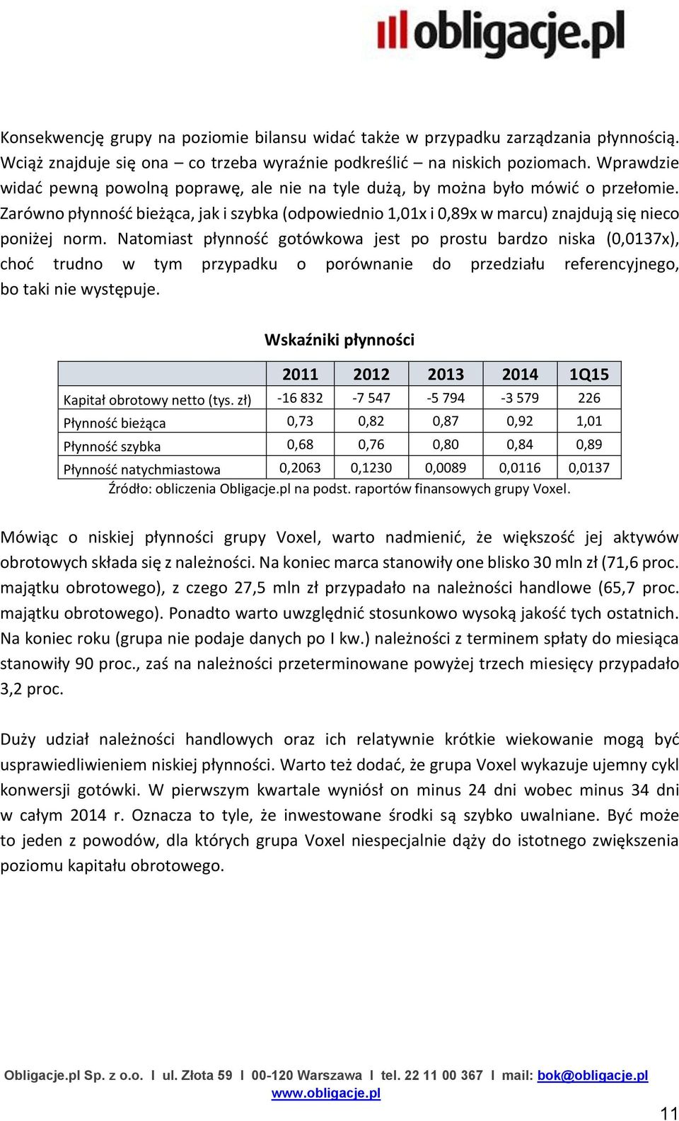 Zarówno płynność bieżąca, jak i szybka (odpowiednio 1,01x i 0,89x w marcu) znajdują się nieco poniżej norm.