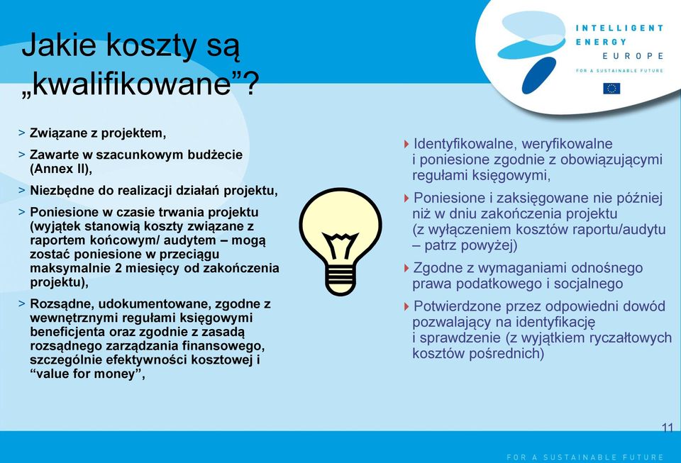 końcowym/ audytem mogą zostać poniesione w przeciągu maksymalnie 2 miesięcy od zakończenia projektu), > Rozsądne, udokumentowane, zgodne z wewnętrznymi regułami księgowymi beneficjenta oraz zgodnie z