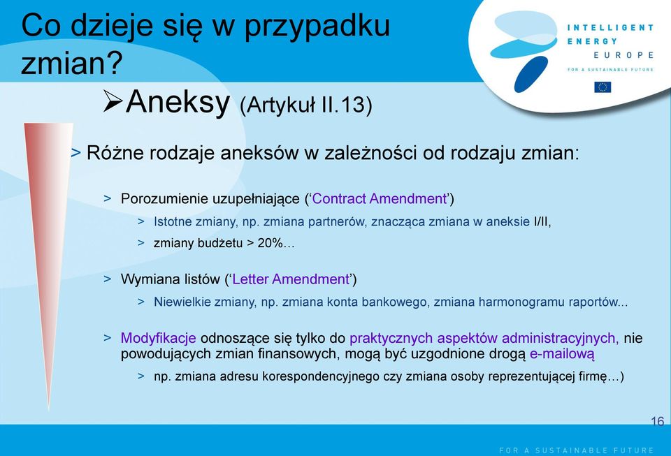 zmiana partnerów, znacząca zmiana w aneksie I/II, > zmiany budżetu > 20% > Wymiana listów ( Letter Amendment ) > Niewielkie zmiany, np.