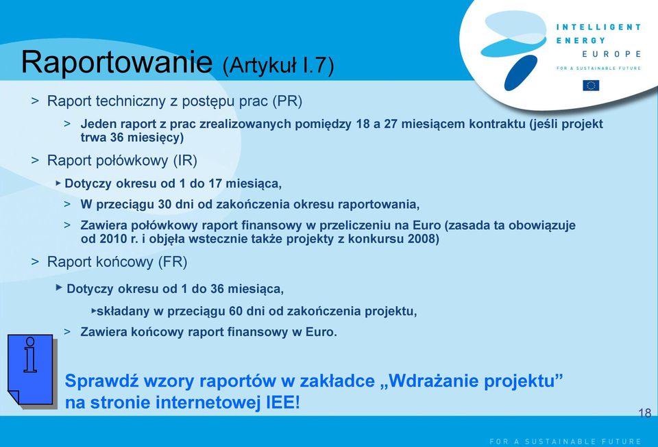 (IR) Dotyczy okresu od 1 do 17 miesiąca, > W przeciągu 30 dni od zakończenia okresu raportowania, > Zawiera połówkowy raport finansowy w przeliczeniu na Euro (zasada ta