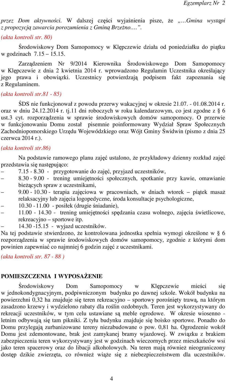 wprowadzono Regulamin Uczestnika określający jego prawa i obowiązki. Uczestnicy potwierdzają podpisem fakt zapoznania się z Regulaminem. (akta kontroli str.