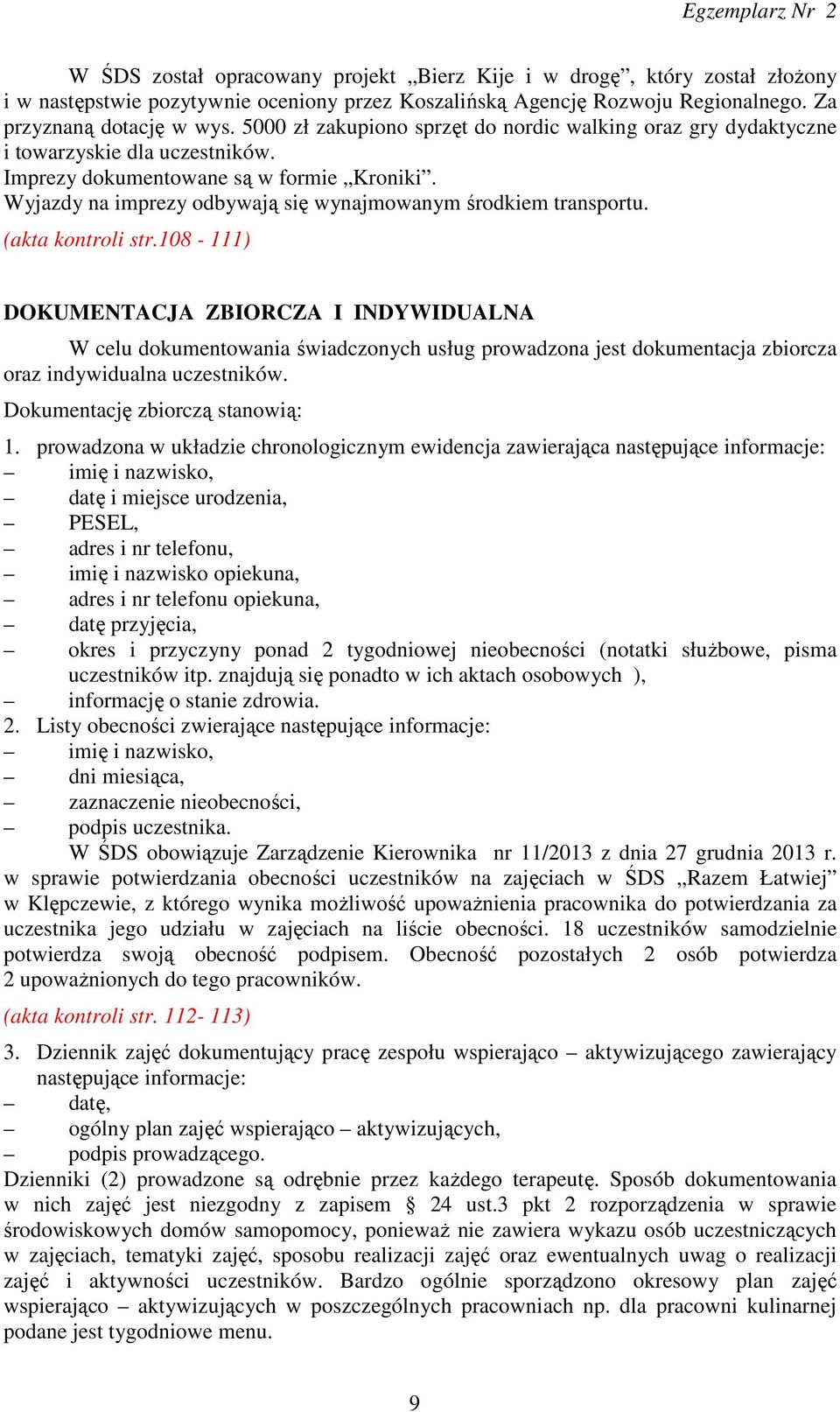 Wyjazdy na imprezy odbywają się wynajmowanym środkiem transportu. (akta kontroli str.