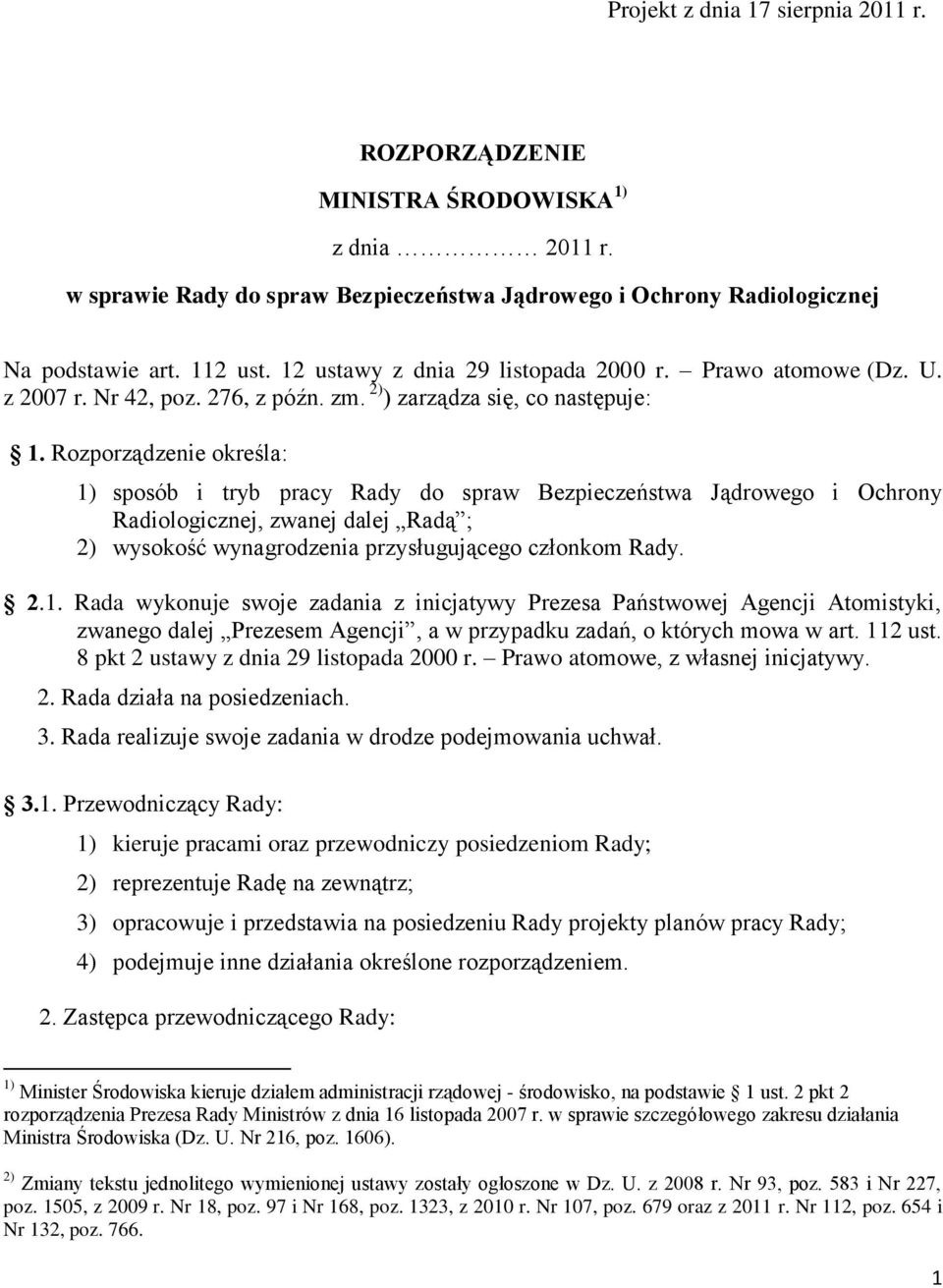 Rozporządzenie określa: 1) sposób i tryb pracy Rady do spraw Bezpieczeństwa Jądrowego i Ochrony Radiologicznej, zwanej dalej Radą ; 2) wysokość wynagrodzenia przysługującego członkom Rady. 2.1. Rada wykonuje swoje zadania z inicjatywy Prezesa Państwowej Agencji Atomistyki, zwanego dalej Prezesem Agencji, a w przypadku zadań, o których mowa w art.