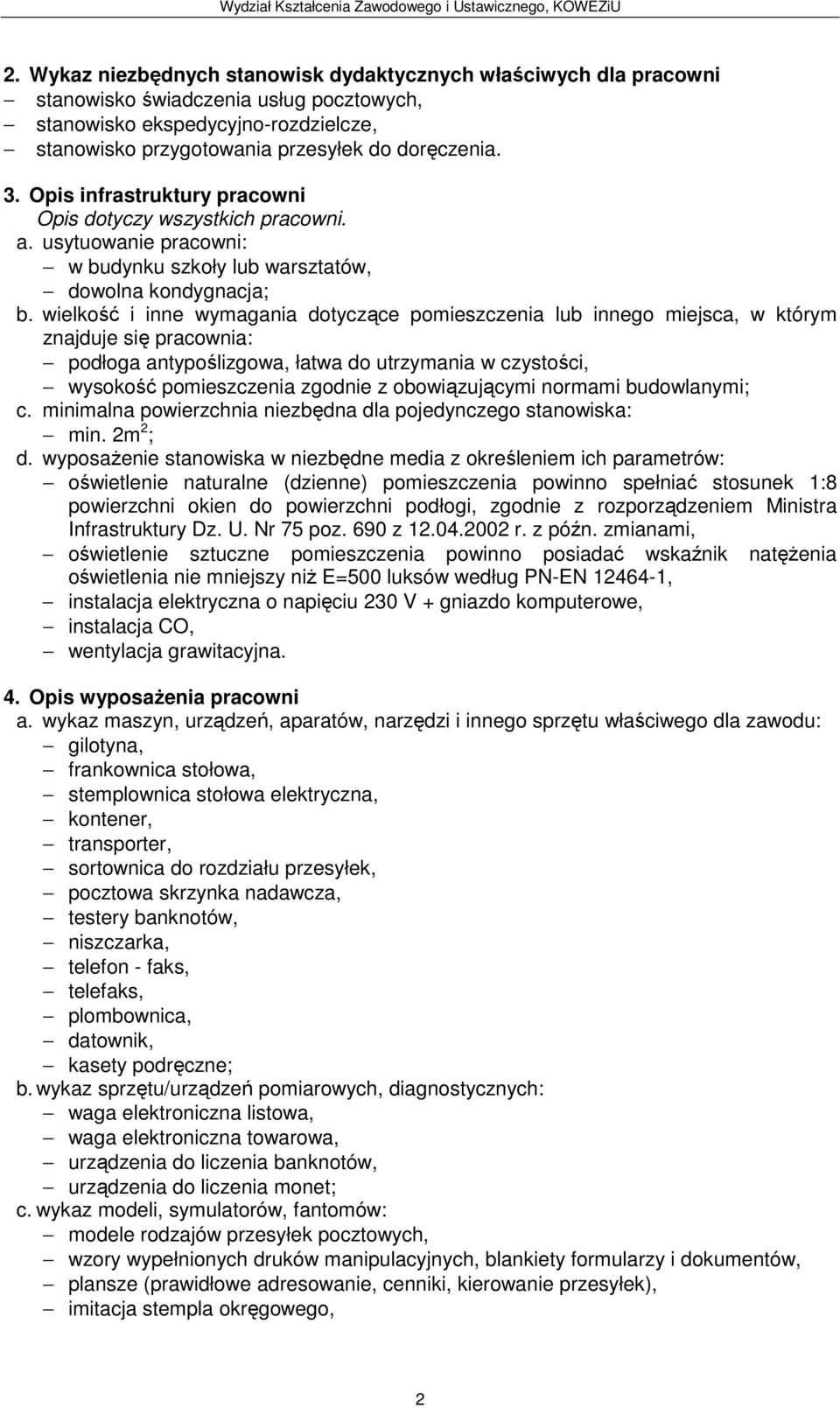 wielkość i inne wymagania dotyczące pomieszczenia lub innego miejsca, w którym znajduje się pracownia: podłoga antypoślizgowa, łatwa do utrzymania w czystości, wysokość pomieszczenia zgodnie z