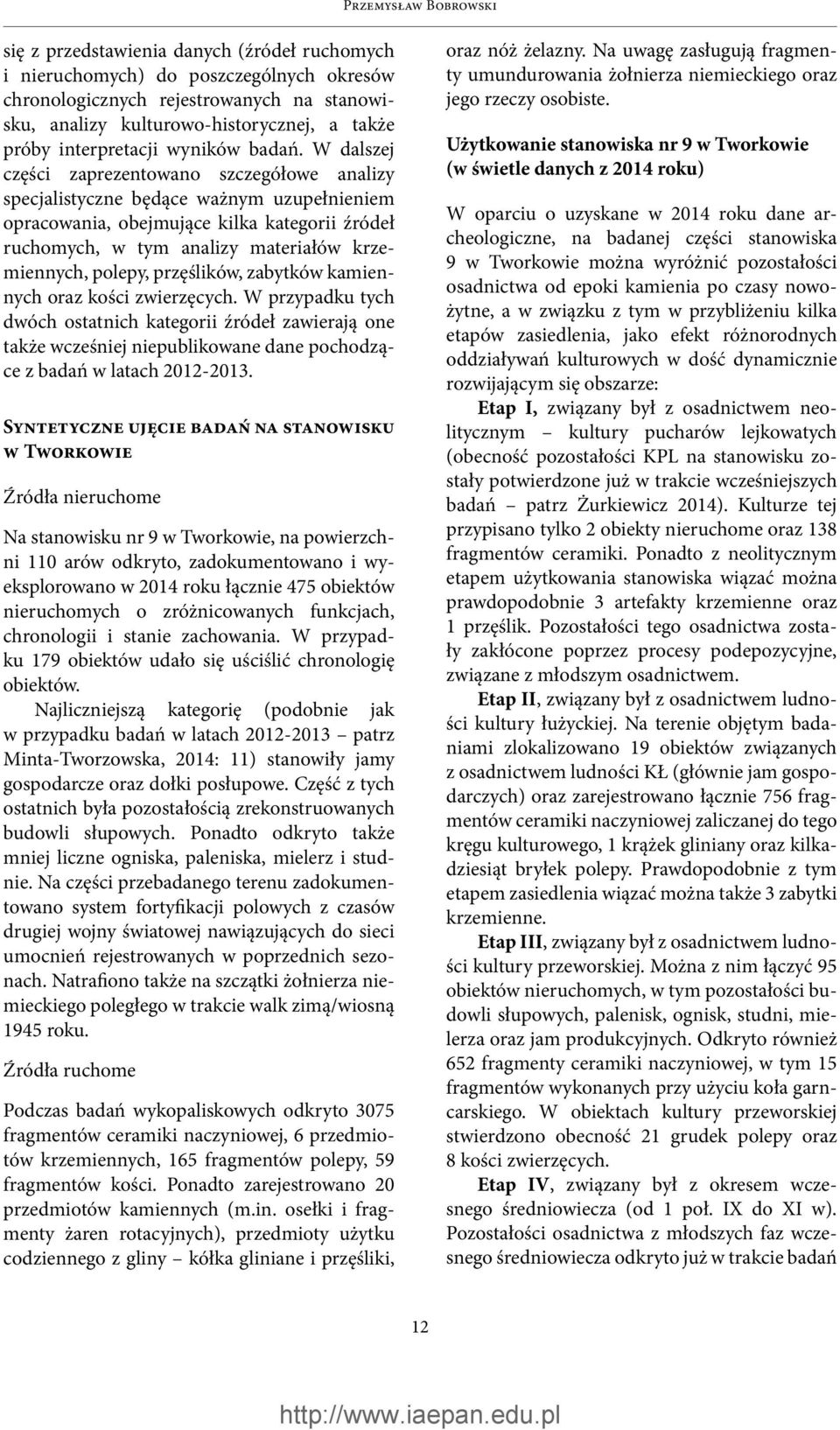 W dalszej części zaprezentowano szczegółowe analizy specjalistyczne będące ważnym uzupełnieniem opracowania, obejmujące kilka kategorii źródeł ruchomych, w tym analizy materiałów krzemiennych,