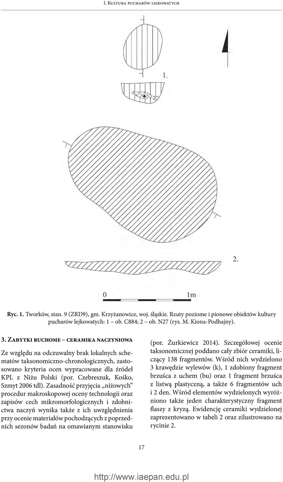 Zabytki ruchome ceramika naczyniowa Ze względu na odczuwalny brak lokalnych schematów taksonomiczno-chronologicznych, zastosowano kryteria ocen wypracowane dla źródeł KPL z Niżu Polski (por.