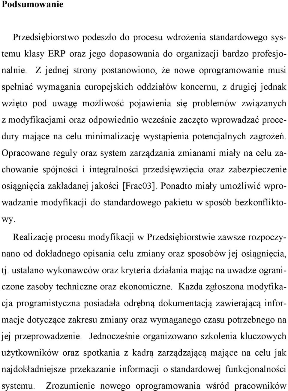 modyfikacjami oraz odpowiednio wcześnie zaczęto wprowadzać procedury mające na celu minimalizację wystąpienia potencjalnych zagrożeń.