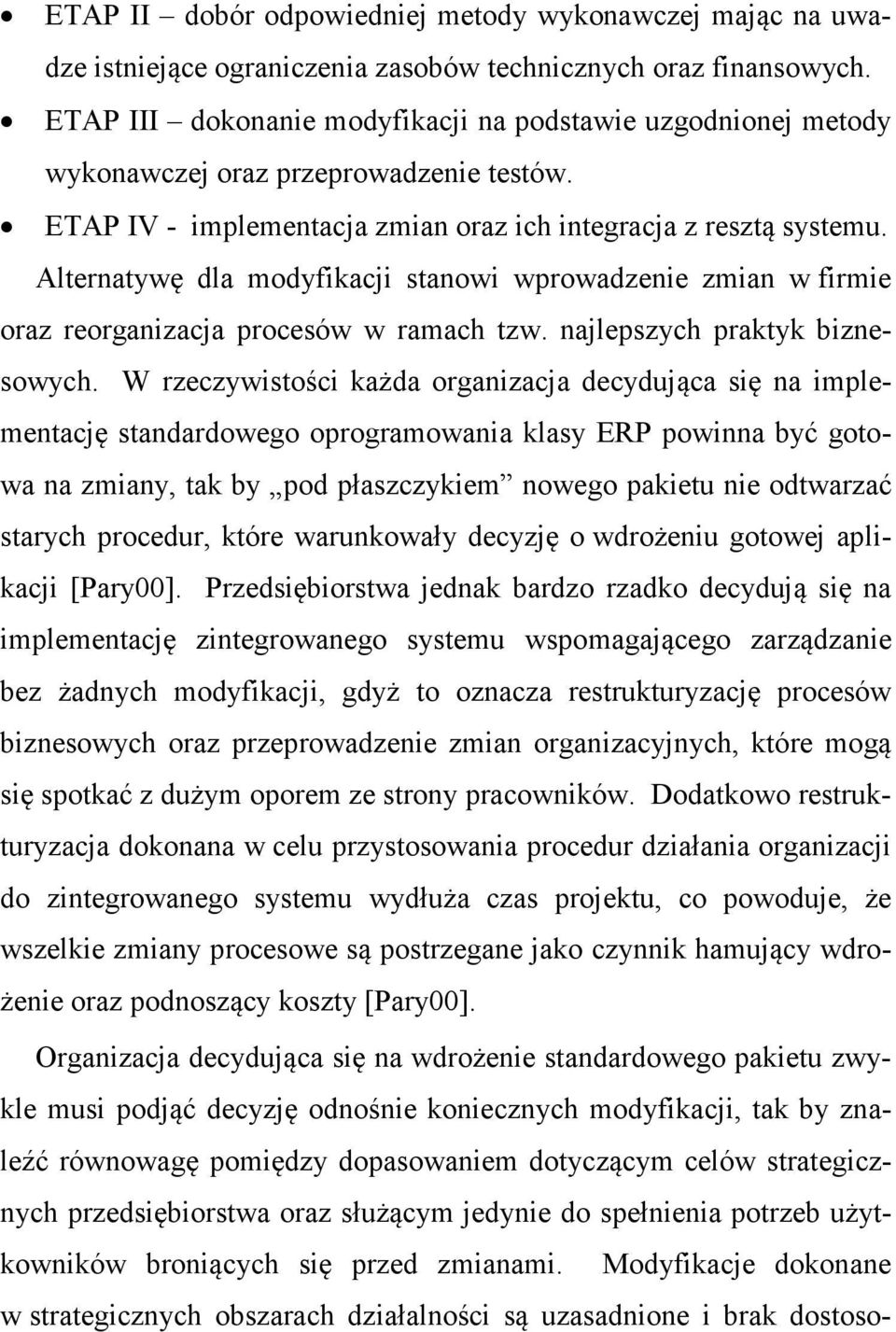 Alternatywę dla modyfikacji stanowi wprowadzenie zmian w firmie oraz reorganizacja procesów w ramach tzw. najlepszych praktyk biznesowych.