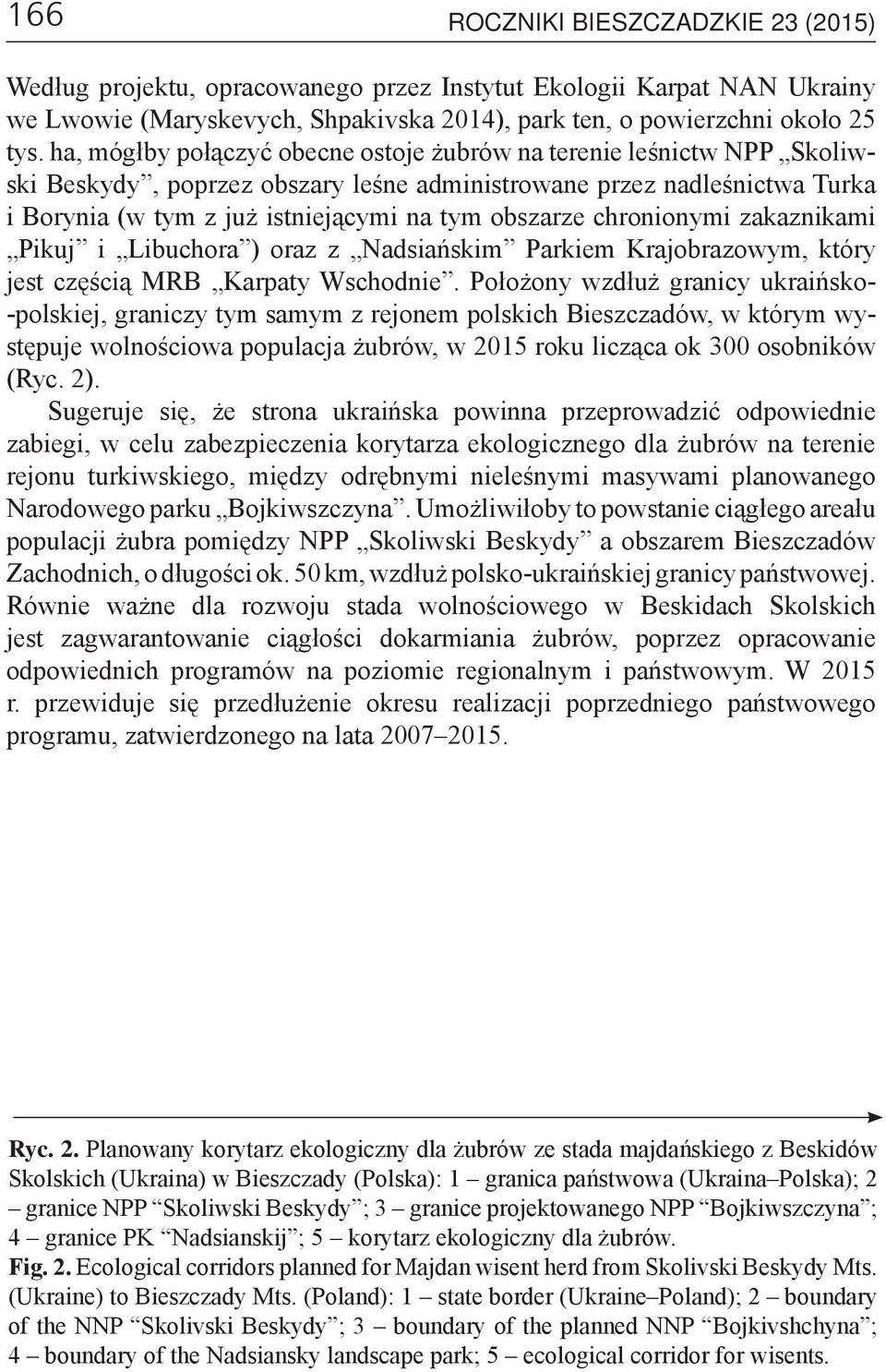 chronionymi zakaznikami Pikuj i Libuchora ) oraz z Nadsiańskim Parkiem Krajobrazowym, który jest częścią MRB Karpaty Wschodnie.