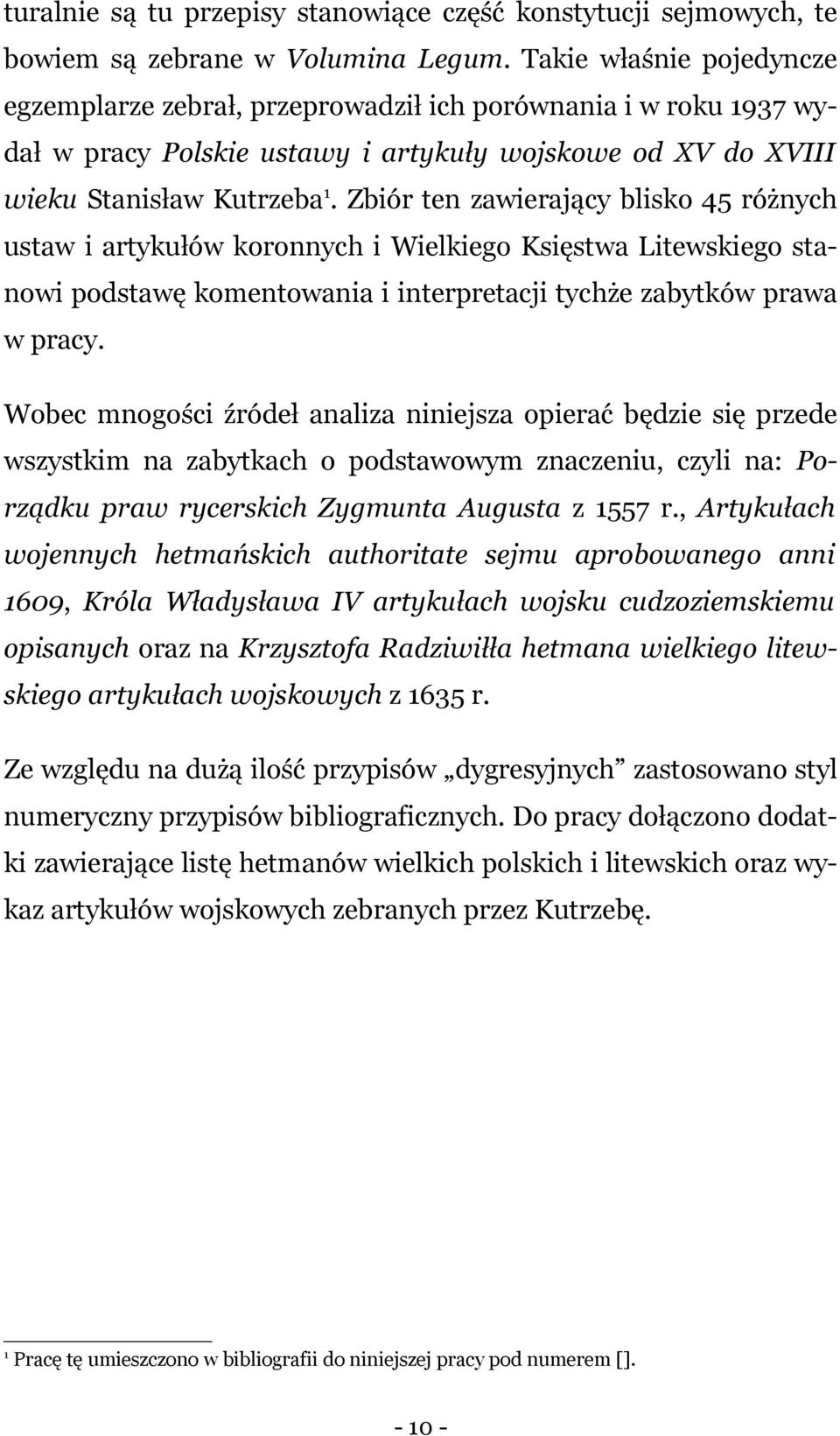 Zbiór ten zawierający blisko 45 różnych ustaw i artykułów koronnych i Wielkiego Księstwa Litewskiego stanowi podstawę komentowania i interpretacji tychże zabytków prawa w pracy.