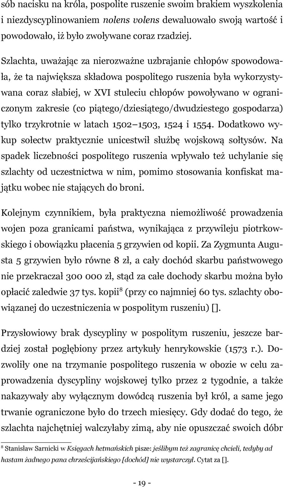 zakresie (co piątego/dziesiątego/dwudziestego gospodarza) tylko trzykrotnie w latach 1502 1503, 1524 i 1554. Dodatkowo wykup sołectw praktycznie unicestwił służbę wojskową sołtysów.