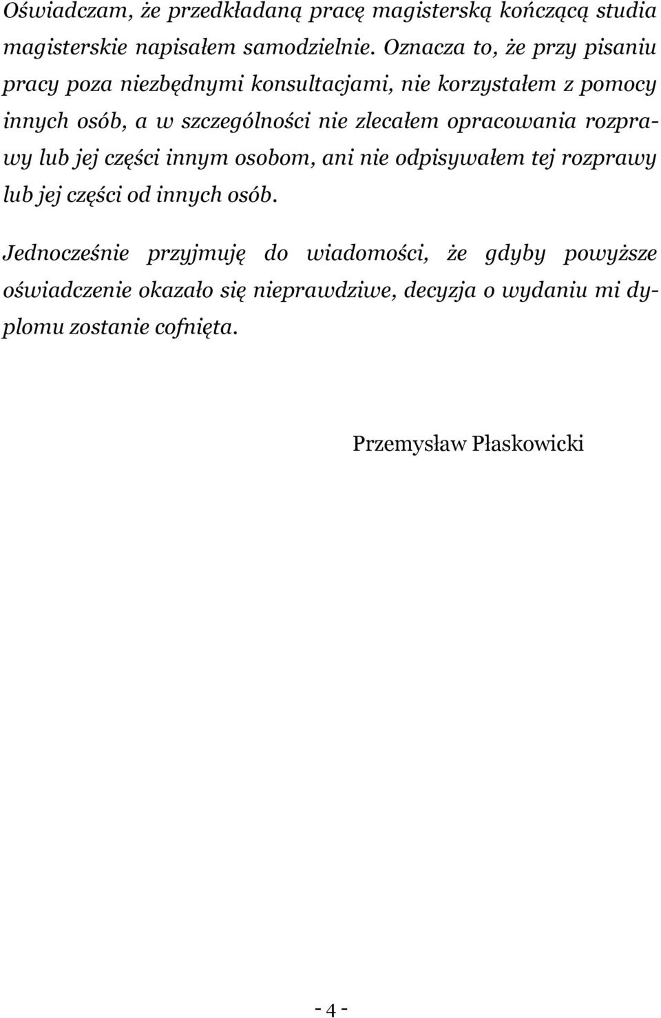 zlecałem opracowania rozprawy lub jej części innym osobom, ani nie odpisywałem tej rozprawy lub jej części od innych osób.