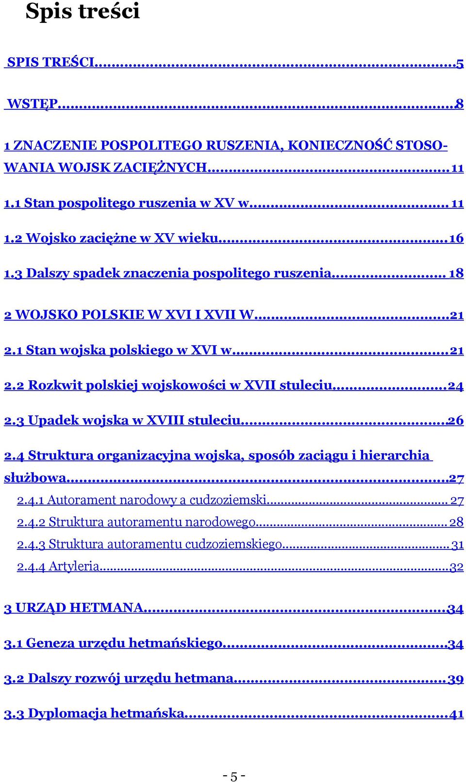 3 Upadek wojska w XVIII stuleciu...26 2.4 Struktura organizacyjna wojska, sposób zaciągu i hierarchia służbowa....27 2.4.1 Autorament narodowy a cudzoziemski... 27 2.4.2 Struktura autoramentu narodowego.