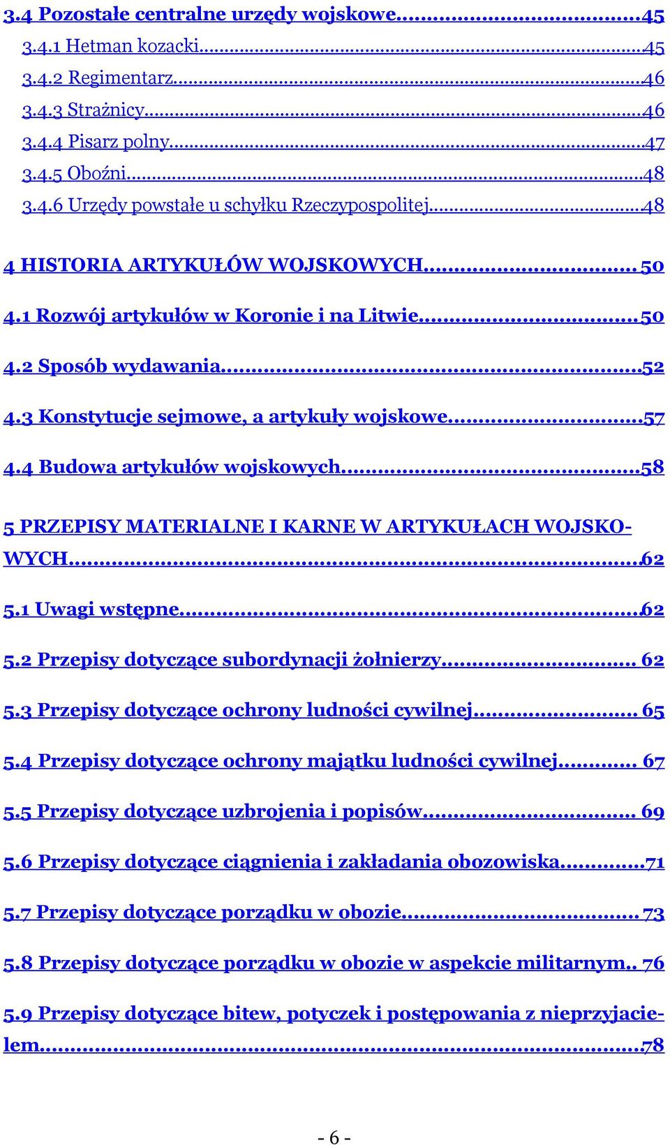 ..58 5 PRZEPISY MATERIALNE I KARNE W ARTYKUŁACH WOJSKO- WYCH...62 5.1 Uwagi wstępne...62 5.2 Przepisy dotyczące subordynacji żołnierzy... 62 5.3 Przepisy dotyczące ochrony ludności cywilnej... 65 5.