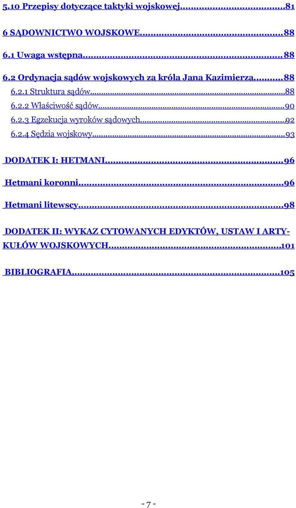 ..90 6.2.3 Egzekucja wyroków sądowych...92 6.2.4 Sędzia wojskowy...93 DODATEK I: HETMANI...96 Hetmani koronni.