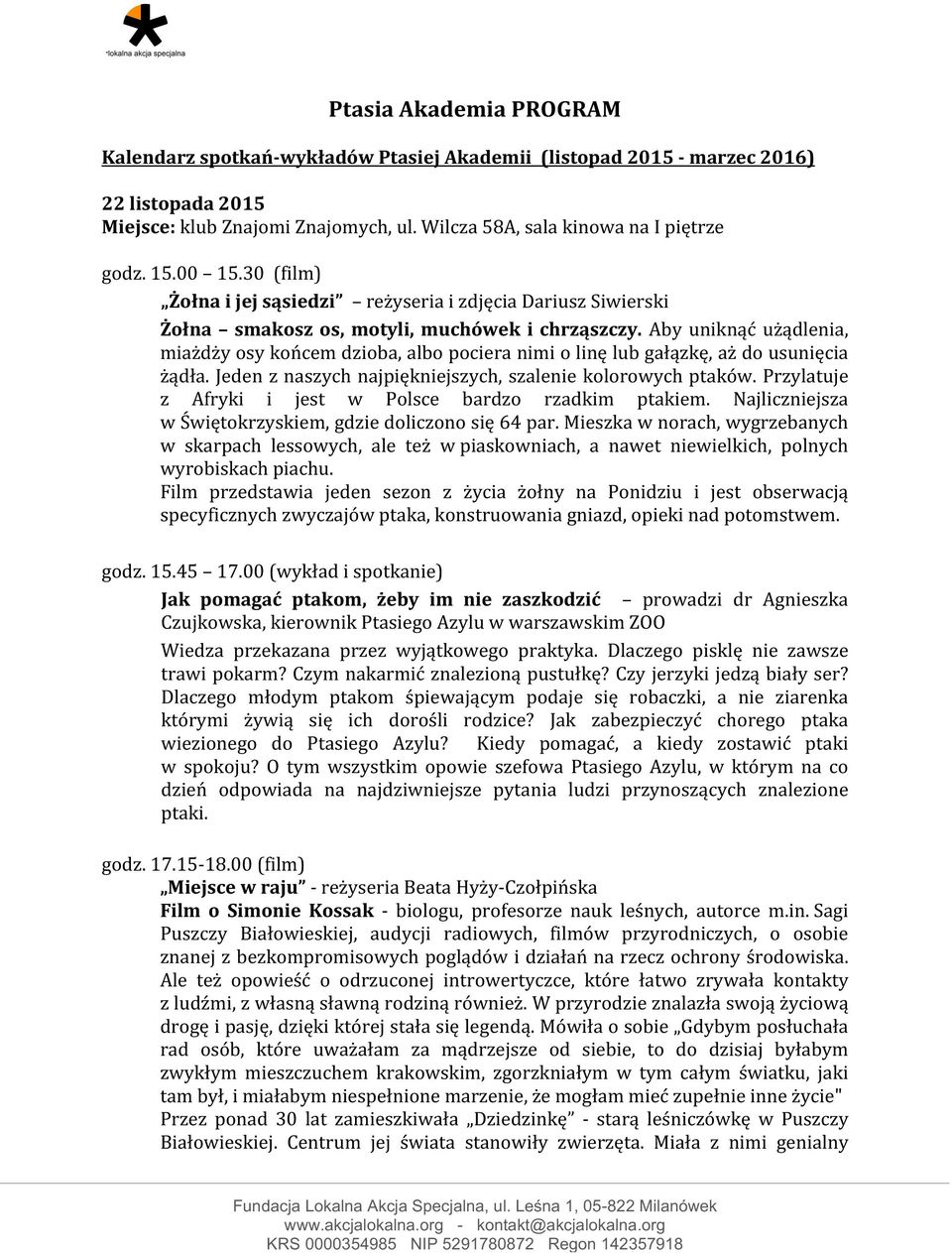 Jeden z naszych najpiękniejszych, szalenie kolorowych ptaków. Przylatuje z Afryki i jest w Polsce bardzo rzadkim ptakiem. Najliczniejsza w Świętokrzyskiem, gdzie doliczono się 64 par.