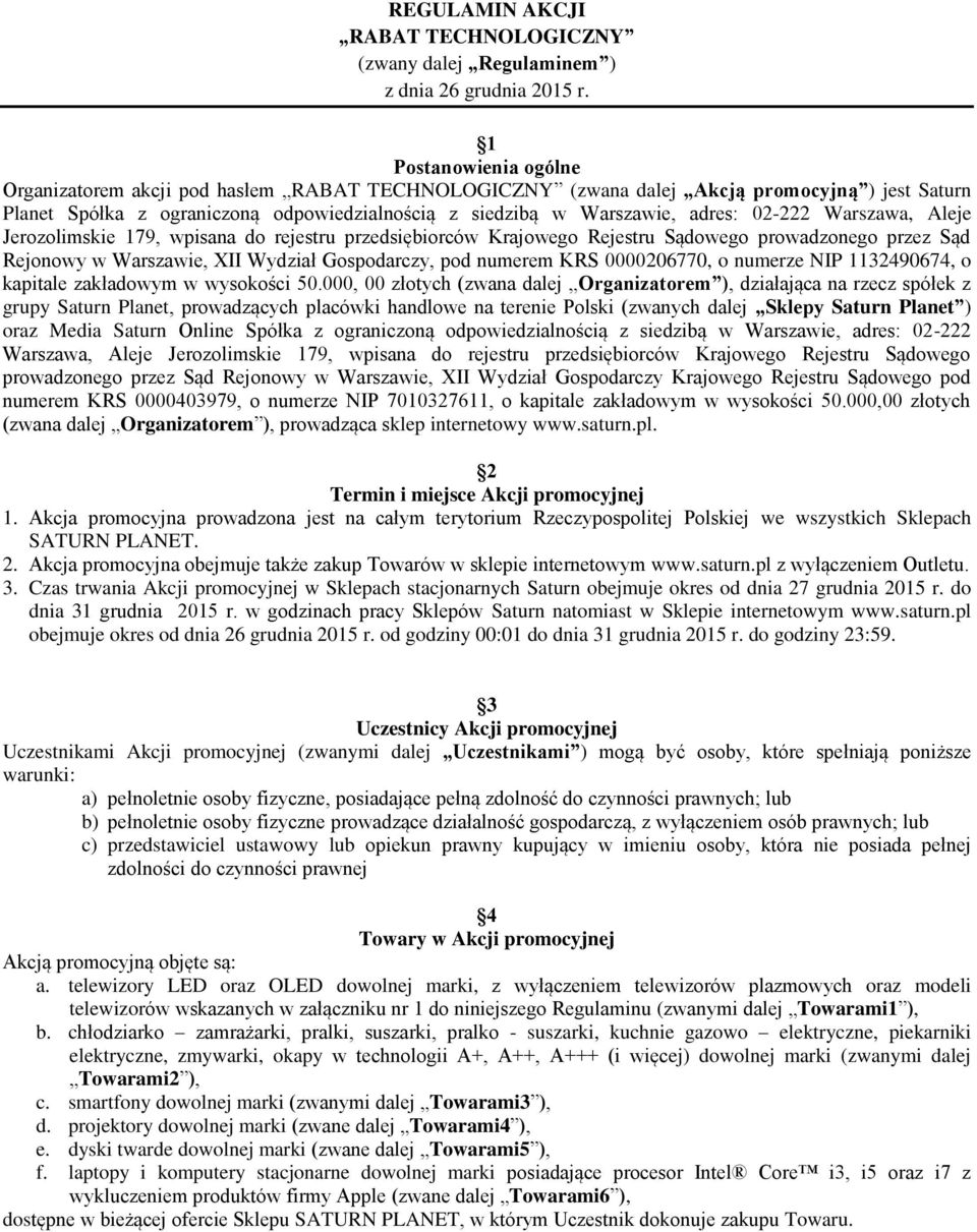 02-222 Warszawa, Aleje Jerozolimskie 179, wpisana do rejestru przedsiębiorców Krajowego Rejestru Sądowego prowadzonego przez Sąd Rejonowy w Warszawie, XII Wydział Gospodarczy, pod numerem KRS