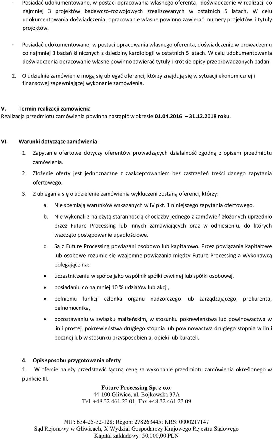 - Posiadać udokumentowane, w postaci opracowania własnego oferenta, doświadczenie w prowadzeniu co najmniej 3 badań klinicznych z dziedziny kardiologii w ostatnich 5 latach.