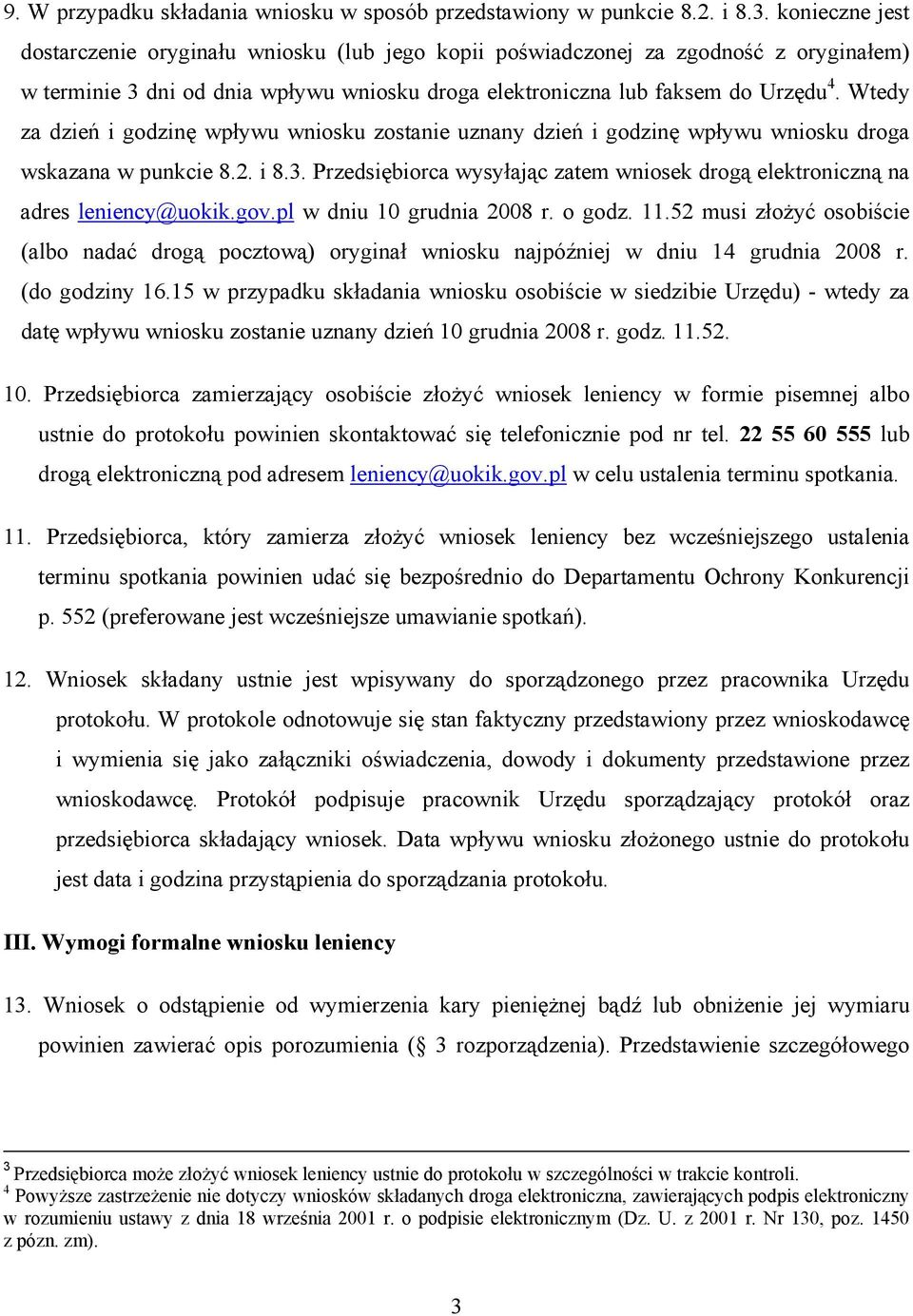 Wtedy za dzień i godzinę wpływu wniosku zostanie uznany dzień i godzinę wpływu wniosku droga wskazana w punkcie 8.2. i 8.3.