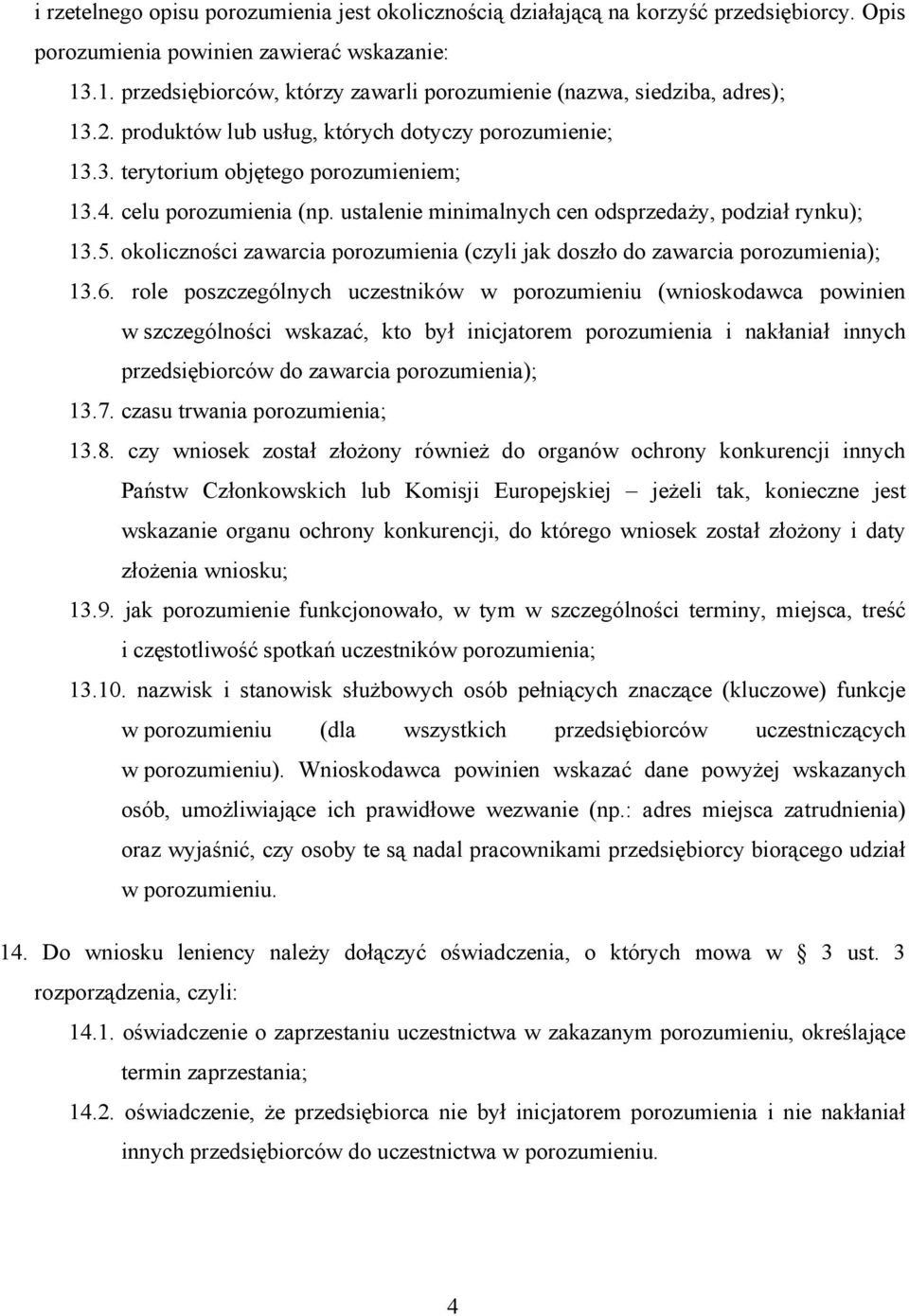 celu porozumienia (np. ustalenie minimalnych cen odsprzedaży, podział rynku); 13.5. okoliczności zawarcia porozumienia (czyli jak doszło do zawarcia porozumienia); 13.6.