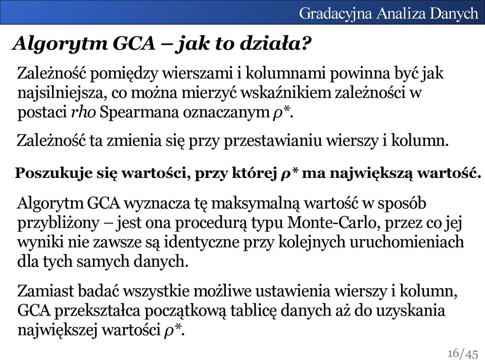 oznaczanym ρ*. Zależność ta zmienia się przy przestawianiu wierszy i kolumn. Poszukuje się wartości, przy której ρ* ma największą wartość.