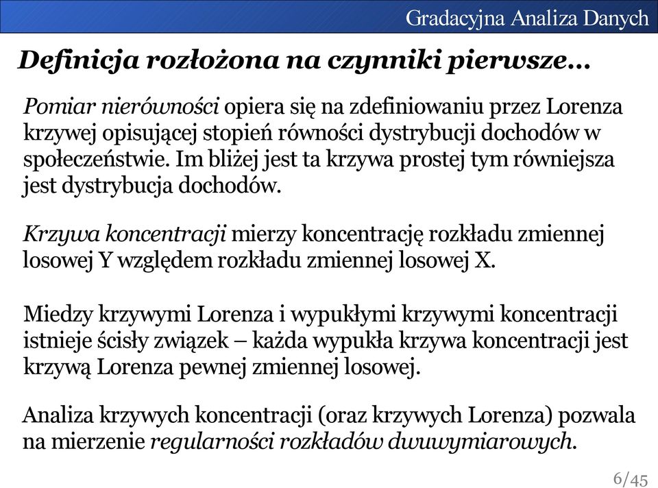 Krzywa koncentracji mierzy koncentrację rozkładu zmiennej losowej Y względem rozkładu zmiennej losowej X.