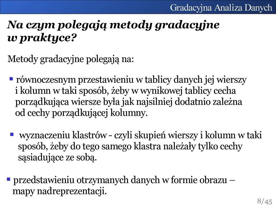 sposób, żeby w wynikowej tablicy cecha porządkująca wiersze była jak najsilniej dodatnio zależna od cechy porządkującej kolumny.