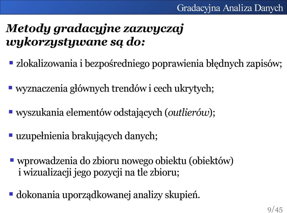 odstających (outlierów); uzupełnienia brakujących danych; wprowadzenia do zbioru nowego