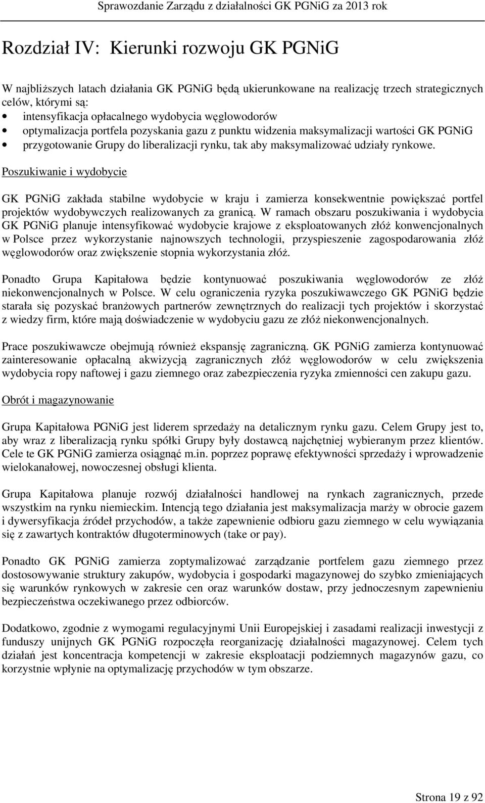 Poszukiwanie i wydobycie GK PGNiG zakłada stabilne wydobycie w kraju i zamierza konsekwentnie powiększać portfel projektów wydobywczych realizowanych za granicą.