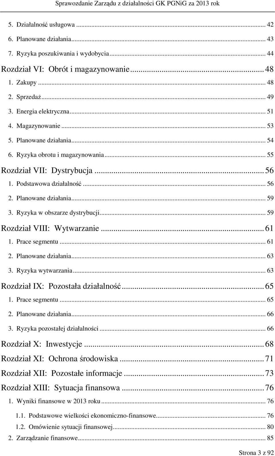 Ryzyka w obszarze dystrybucji... 59 Rozdział VIII: Wytwarzanie... 61 1. Prace segmentu... 61 2. Planowane działania... 63 3. Ryzyka wytwarzania... 63 Rozdział IX: Pozostała działalność... 65 1.