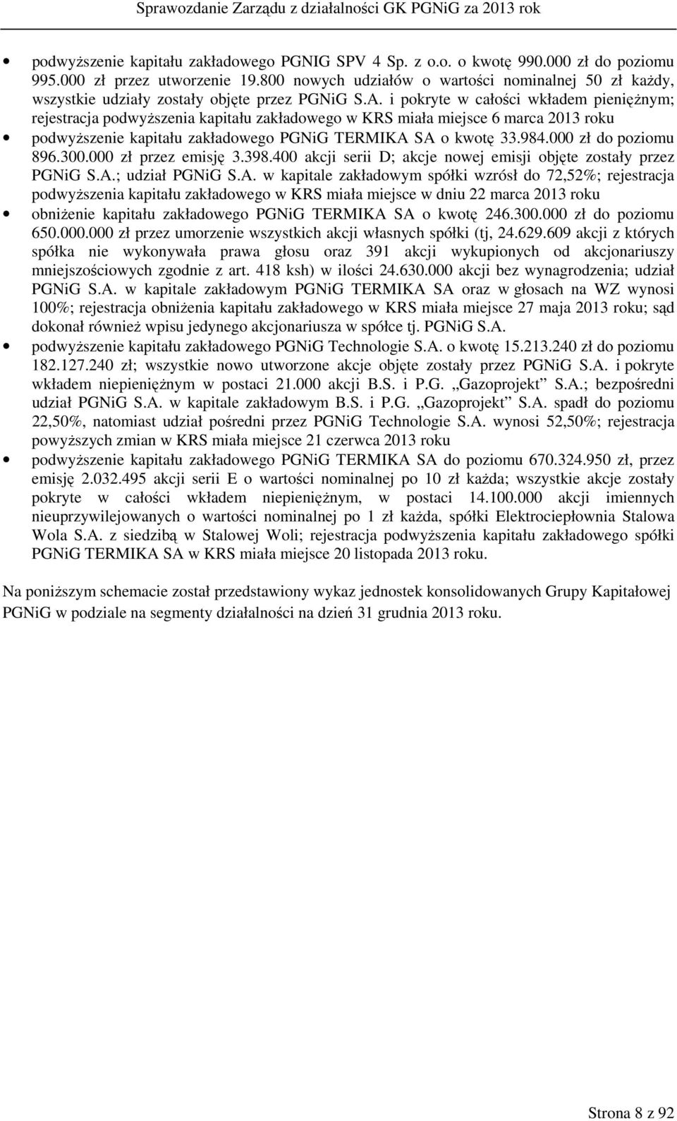 i pokryte w całości wkładem pieniężnym; rejestracja podwyższenia kapitału zakładowego w KRS miała miejsce 6 marca 2013 roku podwyższenie kapitału zakładowego PGNiG TERMIKA SA o kwotę 33.984.