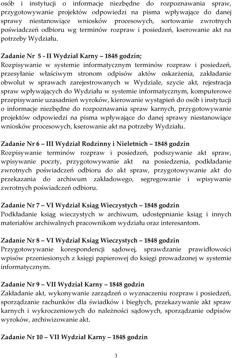 Zadanie Nr 5 - II Wydział Karny 1848 godzin; Rozpisywanie w systemie informatycznym terminów rozpraw i posiedzeń, przesyłanie właściwym stronom odpisów aktów oskarżenia, zakładanie obwolut w sprawach