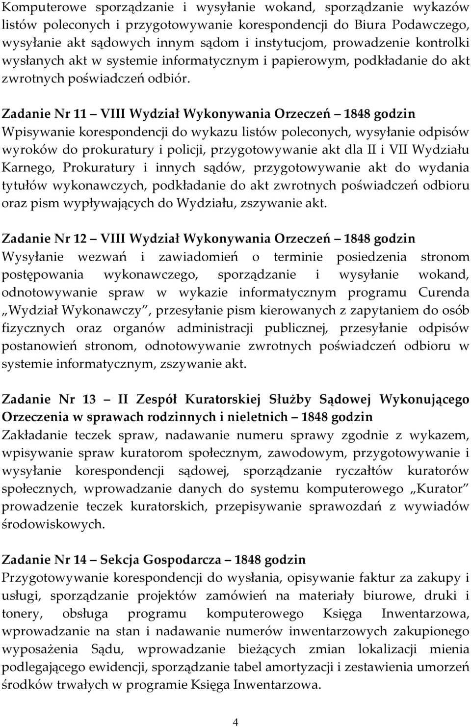 Zadanie Nr 11 VIII Wydział Wykonywania Orzeczeń 1848 godzin Wpisywanie korespondencji do wykazu listów poleconych, wysyłanie odpisów wyroków do prokuratury i policji, przygotowywanie akt dla II i VII