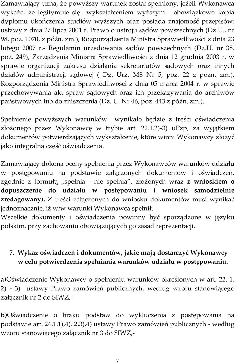 - Regulamin urzędowania sądów powszechnych (Dz.U. nr 38, poz. 249), Zarządzenia Ministra Sprawiedliwości z dnia 12 grudnia 2003 r.